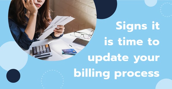 3 Signs its time to update your billing process